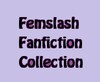 Image has the words "Femslash Fanfiction Collection" in black text, with a pale purple background, and dark pink in the enclosed spaces of the letters, eg, the inside of the "o".